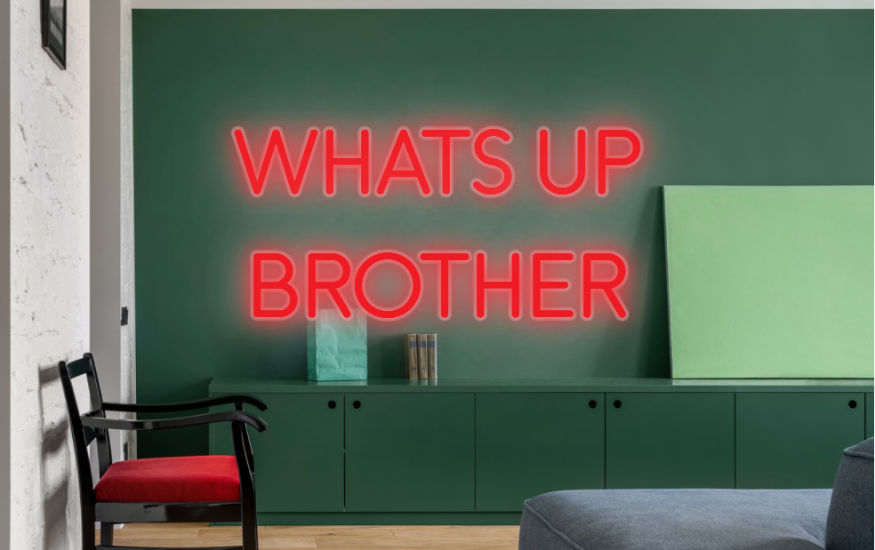 CUSTOM SIGN: WHATS UP
BROTHER