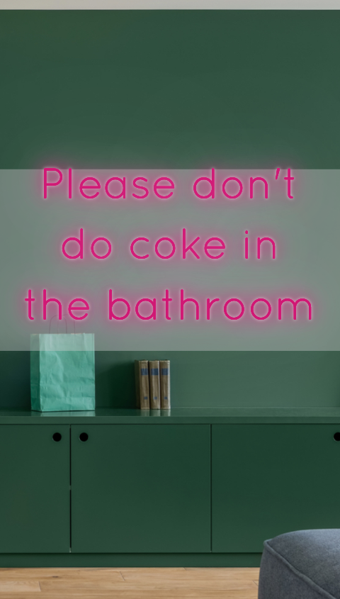 CUSTOM SIGN: Please don't
 do coke in
 the bathroom