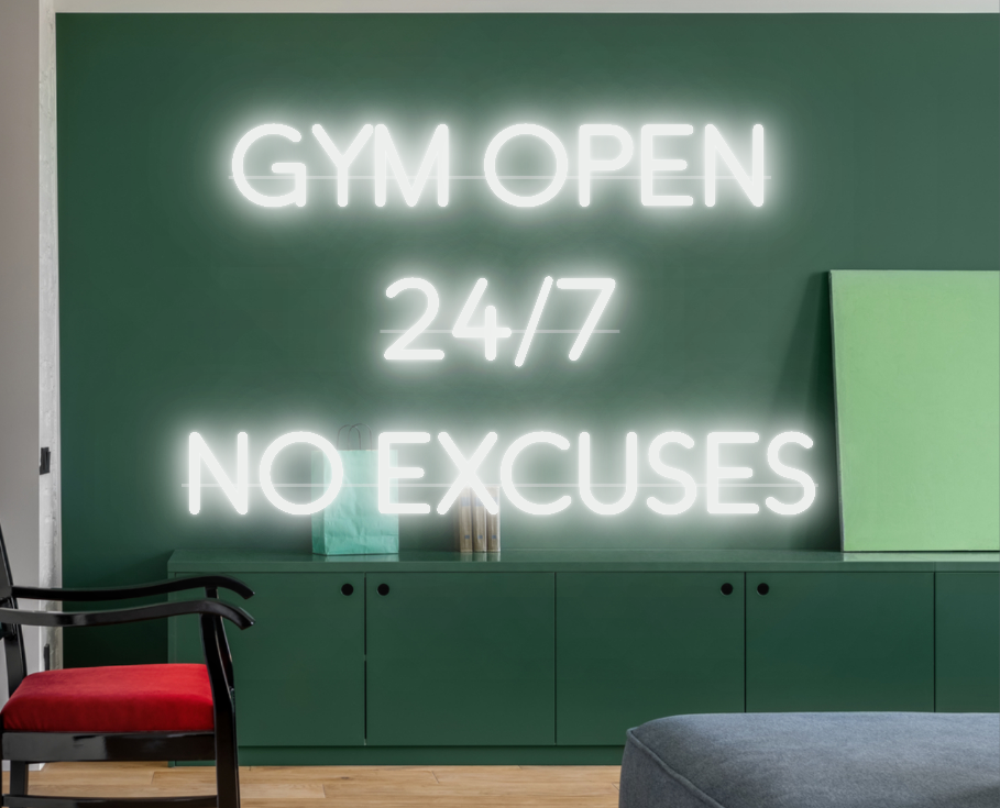 CUSTOM SIGN: GYM OPEN
24/7
NO EXCUSES