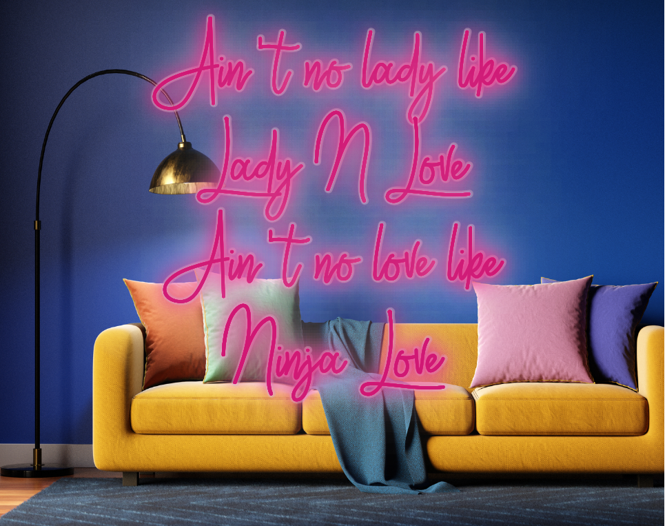 CUSTOM SIGN: Ain't no lady like
Lady N Love
Ain't no love like 
Ninja Love